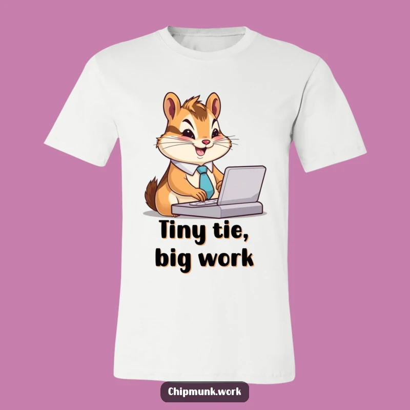 Funny Chipmunk Hustle T-Shirt: Busy Tie-Wearing Chipmunk, Motivational Funny Gift!